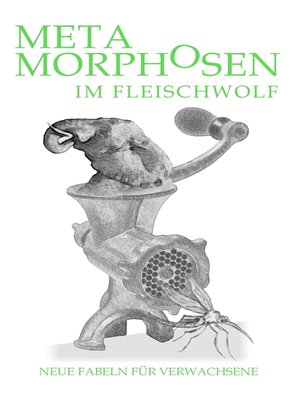 cover image of Metamorphosen im Fleischwolf. Neue Fabeln für Verwachsene